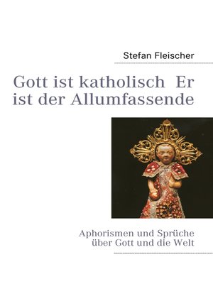 cover image of Gott ist katholisch  Er ist der Allumfassende